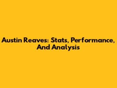 Austin Reaves: Stats, Performance, And Analysis