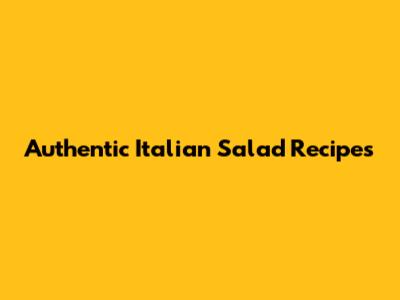 Authentic Italian Salad Recipes