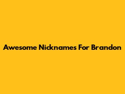 Awesome Nicknames For Brandon