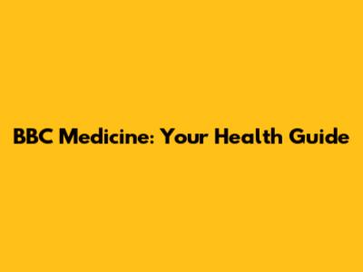 BBC Medicine: Your Health Guide