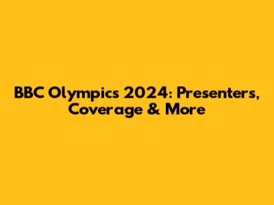 BBC Olympics 2024: Presenters, Coverage & More