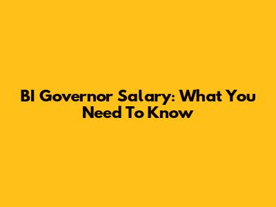 BI Governor Salary: What You Need To Know