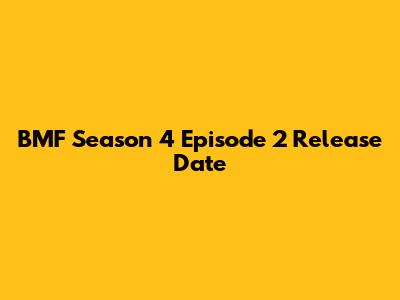 BMF Season 4 Episode 2 Release Date