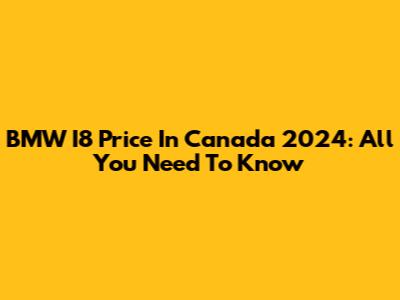 BMW I8 Price In Canada 2024: All You Need To Know