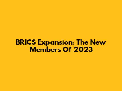 BRICS Expansion: The New Members Of 2023