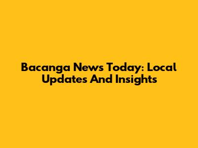 Bacanga News Today: Local Updates And Insights