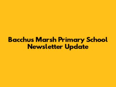 Bacchus Marsh Primary School Newsletter Update