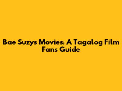 Bae Suzy's Movies: A Tagalog Film Fan's Guide