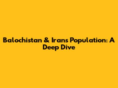 Balochistan & Iran's Population: A Deep Dive