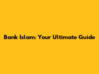 Bank Islam: Your Ultimate Guide