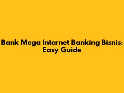 Bank Mega Internet Banking Bisnis: Easy Guide