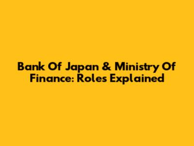 Bank Of Japan & Ministry Of Finance: Roles Explained