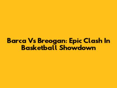 Barca Vs Breogan: Epic Clash In Basketball Showdown