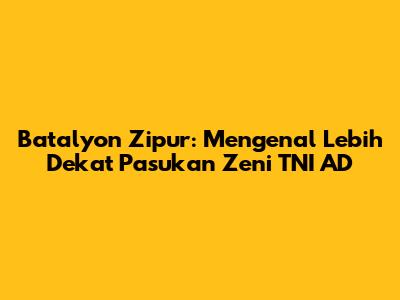 Batalyon Zipur: Mengenal Lebih Dekat Pasukan Zeni TNI AD