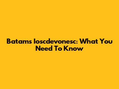 Batam's Ioscdevonesc: What You Need To Know