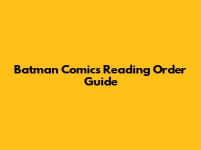 Batman Comics Reading Order Guide