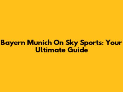 Bayern Munich On Sky Sports: Your Ultimate Guide