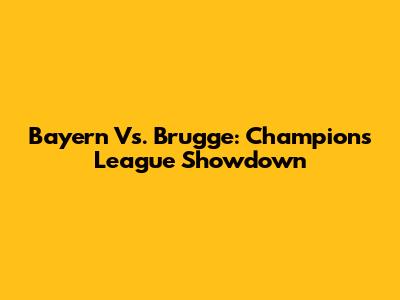 Bayern Vs. Brugge: Champions League Showdown