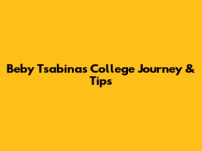 Beby Tsabina's College Journey & Tips
