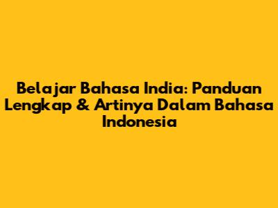 Belajar Bahasa India: Panduan Lengkap & Artinya Dalam Bahasa Indonesia