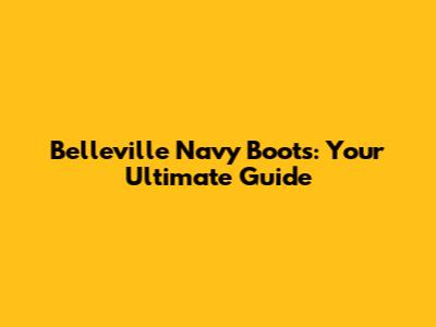 Belleville Navy Boots: Your Ultimate Guide