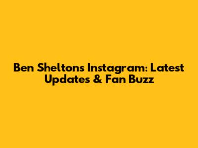 Ben Shelton's Instagram: Latest Updates & Fan Buzz