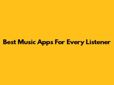 Best Music Apps For Every Listener
