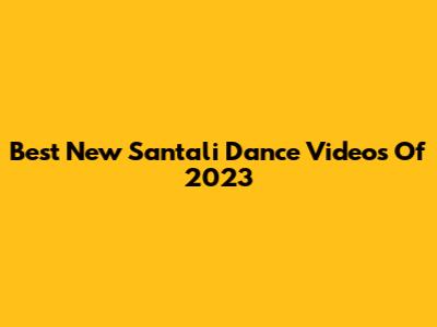 Best New Santali Dance Videos Of 2023
