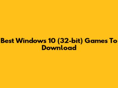 Best Windows 10 (32-bit) Games To Download