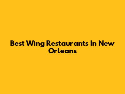 Best Wing Restaurants In New Orleans