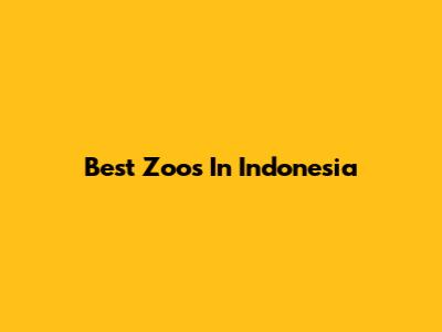 Best Zoos In Indonesia
