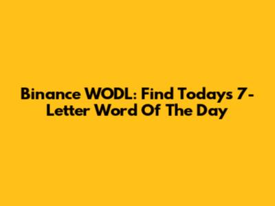 Binance WODL: Find Today's 7-Letter Word Of The Day