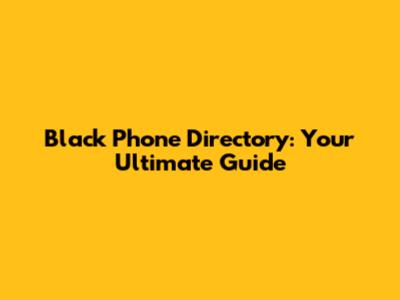 Black Phone Directory: Your Ultimate Guide
