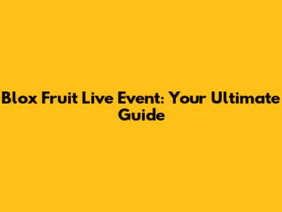 Blox Fruit Live Event: Your Ultimate Guide