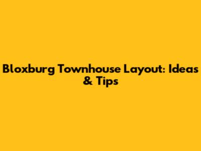 Bloxburg Townhouse Layout: Ideas & Tips