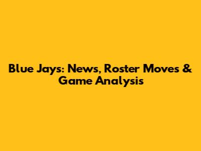Blue Jays: News, Roster Moves & Game Analysis