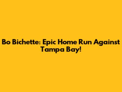 Bo Bichette: Epic Home Run Against Tampa Bay!