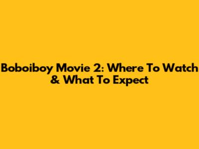 Boboiboy Movie 2: Where To Watch & What To Expect
