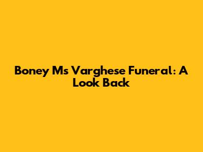 Boney M's Varghese Funeral: A Look Back