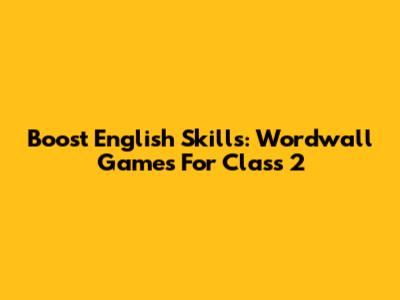 Boost English Skills: Wordwall Games For Class 2