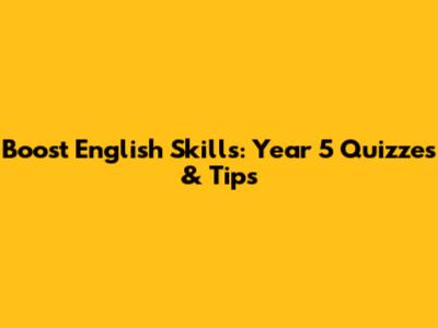 Boost English Skills: Year 5 Quizzes & Tips