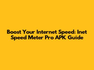 Boost Your Internet Speed: Inet Speed Meter Pro APK Guide