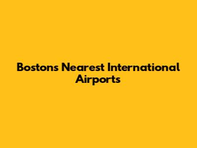 Boston's Nearest International Airports