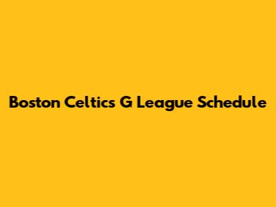 Boston Celtics G League Schedule