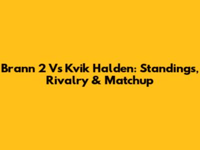 Brann 2 Vs Kvik Halden: Standings, Rivalry & Matchup