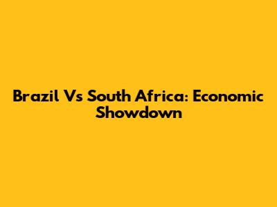 Brazil Vs South Africa: Economic Showdown