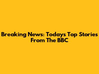 Breaking News: Today's Top Stories From The BBC