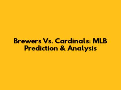 Brewers Vs. Cardinals: MLB Prediction & Analysis