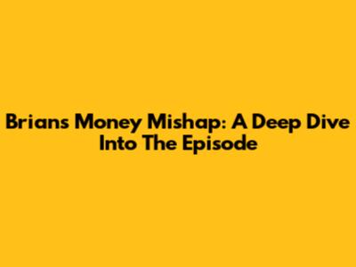 Brian's Money Mishap: A Deep Dive Into The Episode