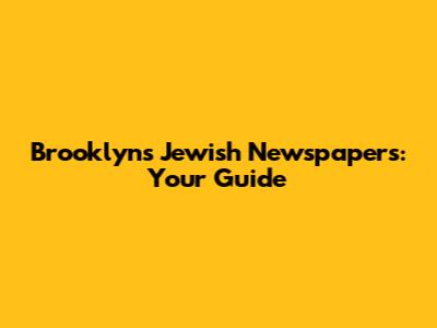 Brooklyn's Jewish Newspapers: Your Guide